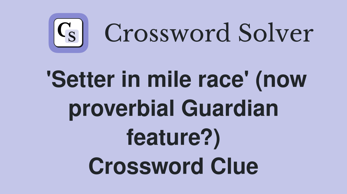'Setter in mile race' (now proverbial Guardian feature?) Crossword Clue