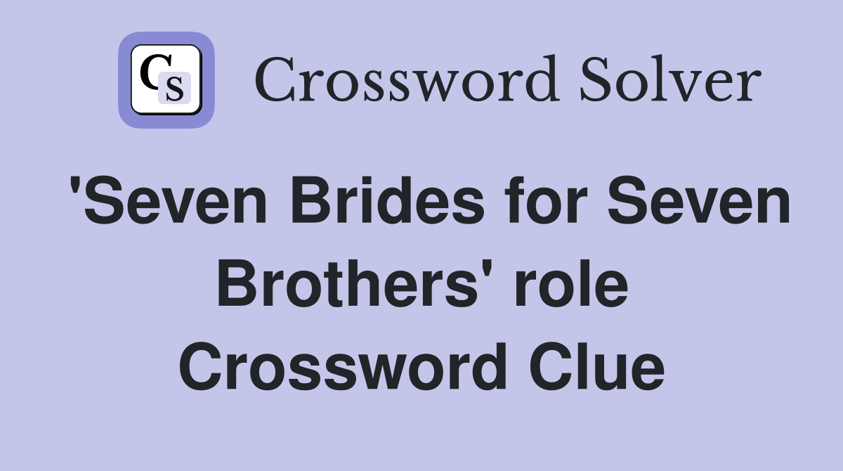 'Seven Brides for Seven Brothers' role Crossword Clue