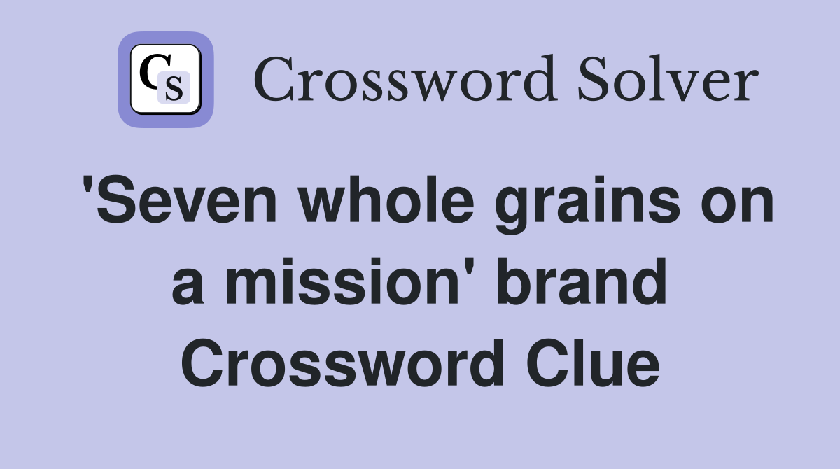 'Seven whole grains on a mission' brand Crossword Clue