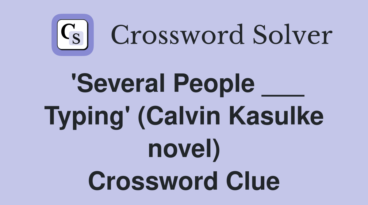 'Several People ___ Typing' (Calvin Kasulke novel) Crossword Clue