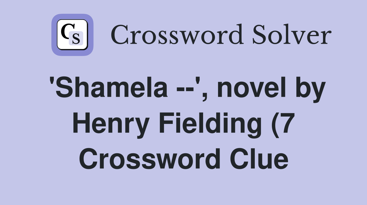 #39 Shamela #39 novel by Henry Fielding (7) Crossword Clue Answers #39 Shamela #39 novel by Henry Fielding (7) Crossword Clue Answers