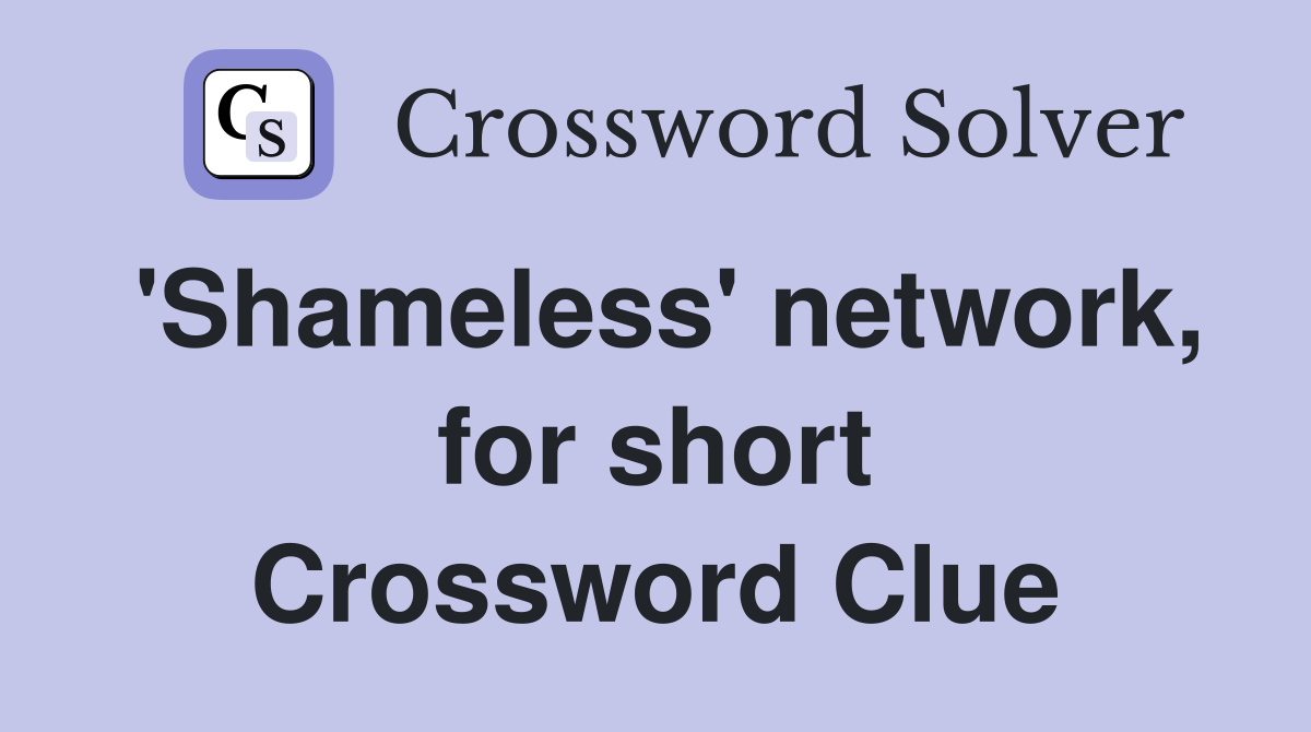 'Shameless' network, for short Crossword Clue