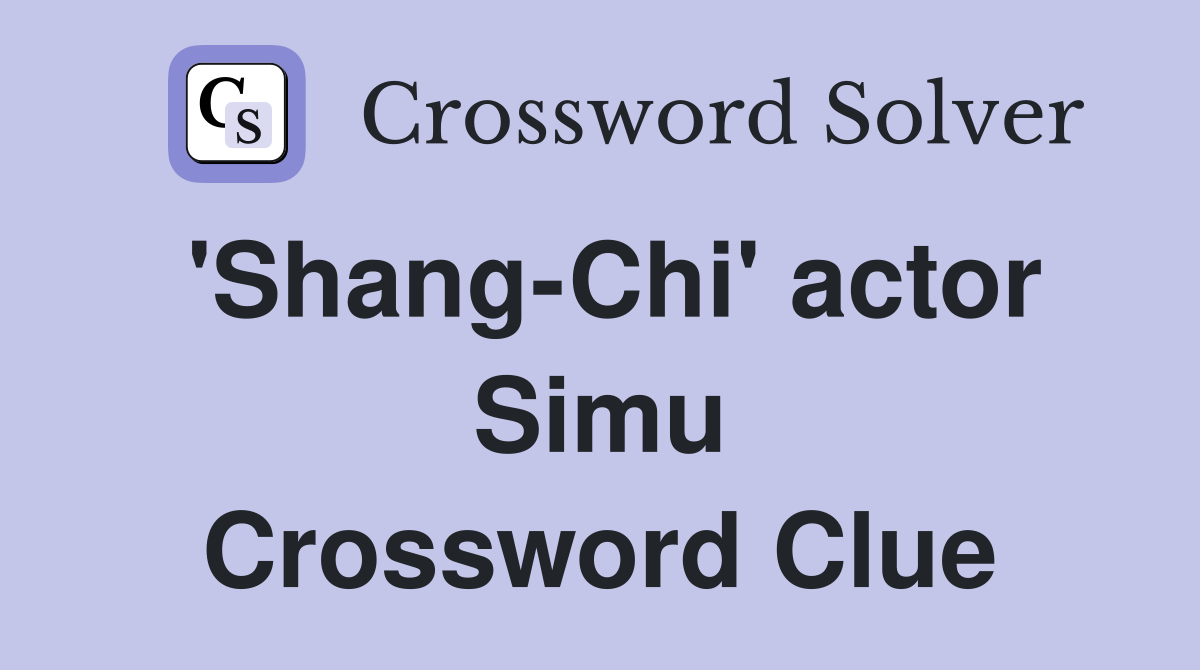 'Shang-Chi' actor Simu Crossword Clue