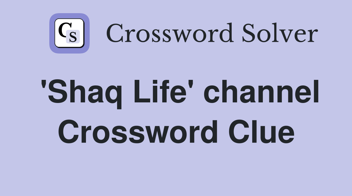 'Shaq Life' channel Crossword Clue