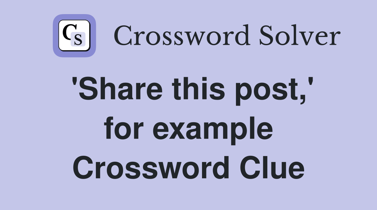 'Share this post,' for example Crossword Clue