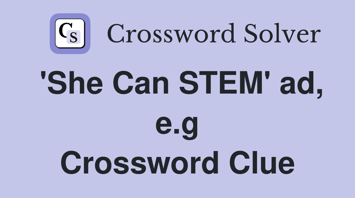 'She Can STEM' ad, e.g Crossword Clue