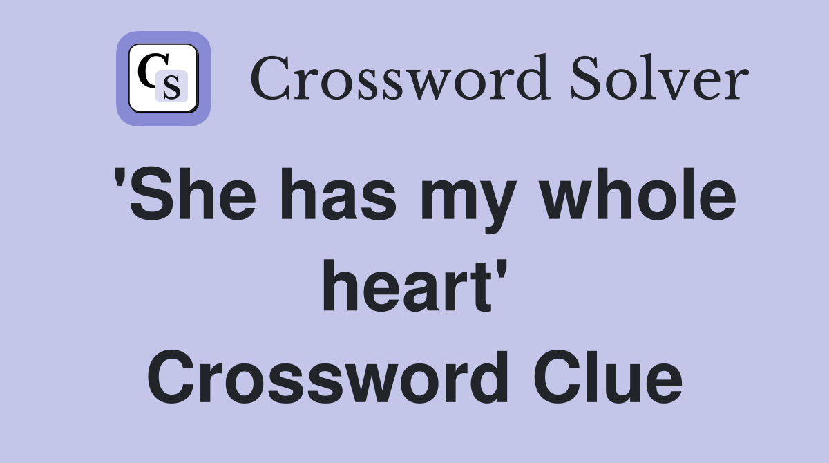 'She has my whole heart' Crossword Clue