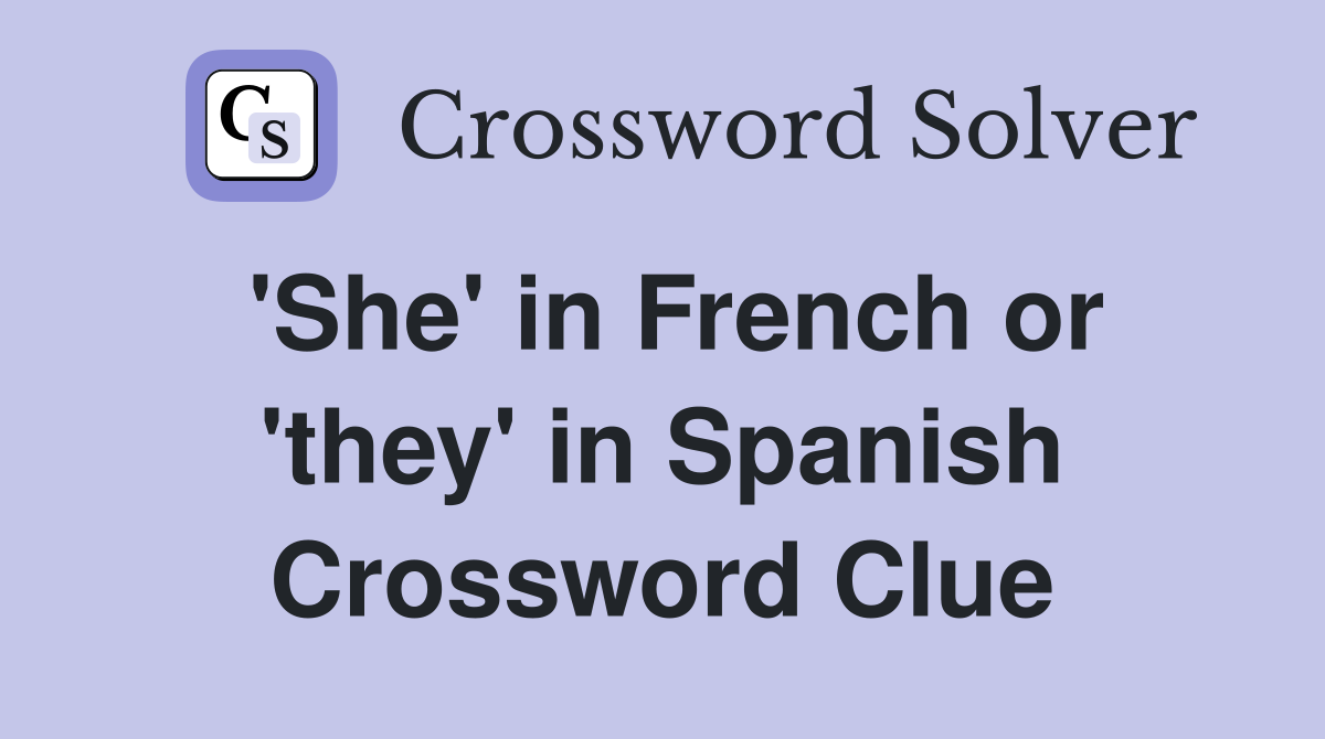 'She' in French or 'they' in Spanish Crossword Clue