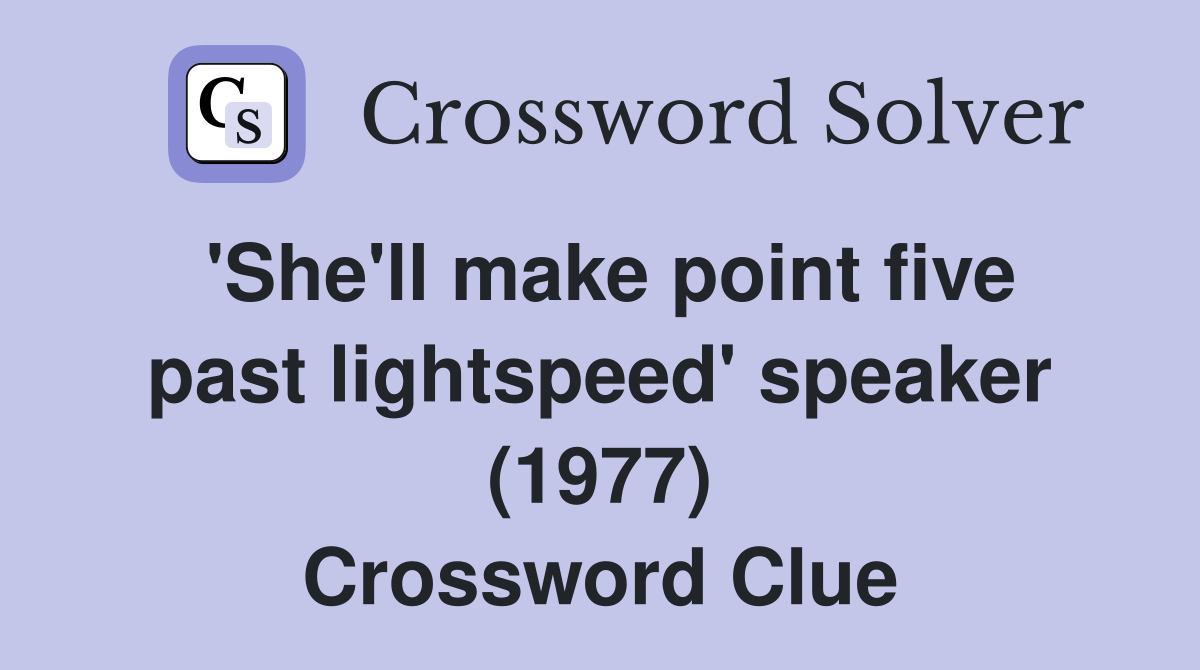 'She'll make point five past lightspeed' speaker (1977) Crossword Clue