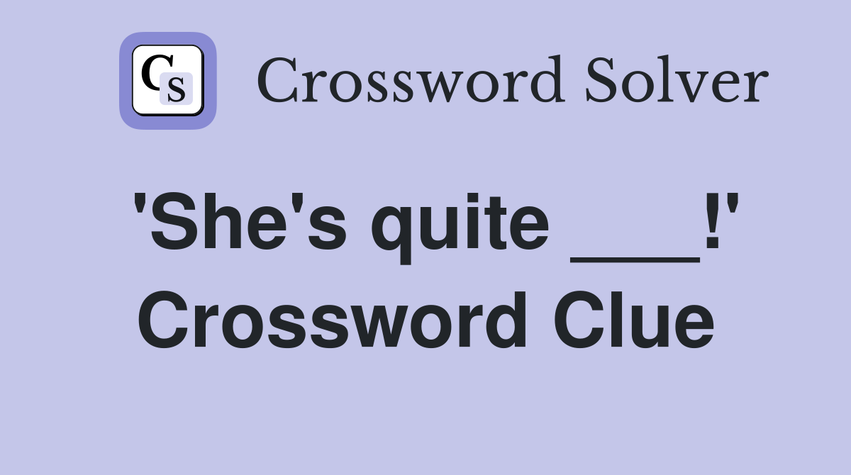 'She's quite ___!' Crossword Clue