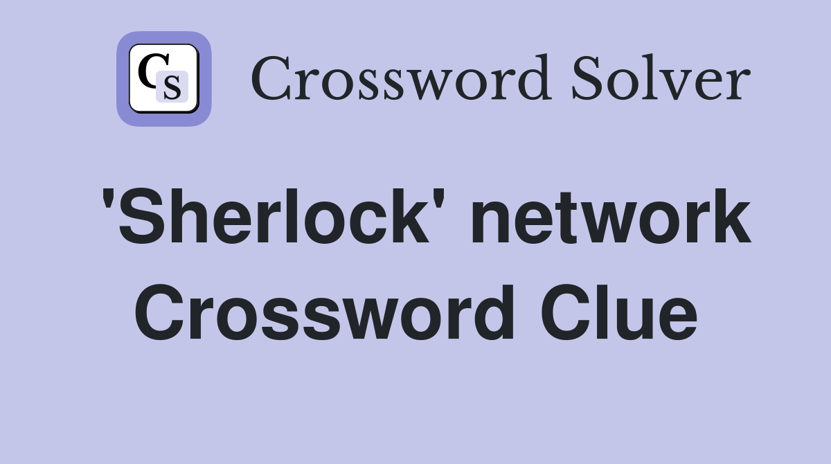 'Sherlock' network Crossword Clue