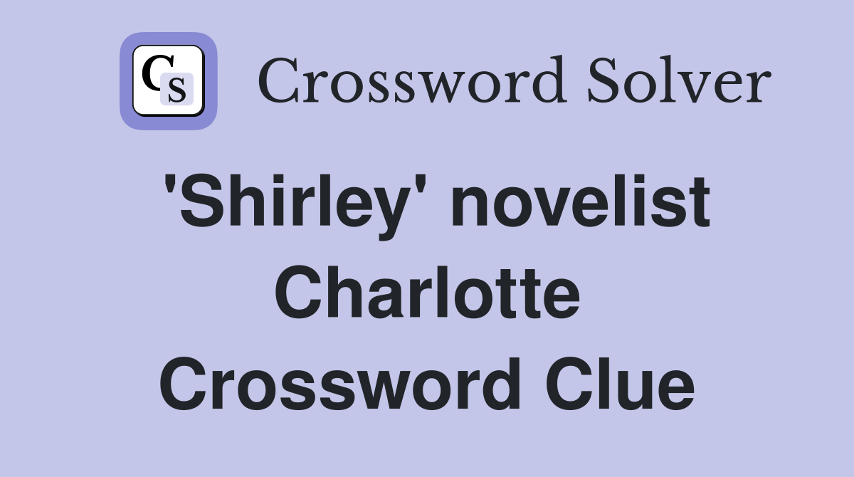 'Shirley' novelist Charlotte Crossword Clue