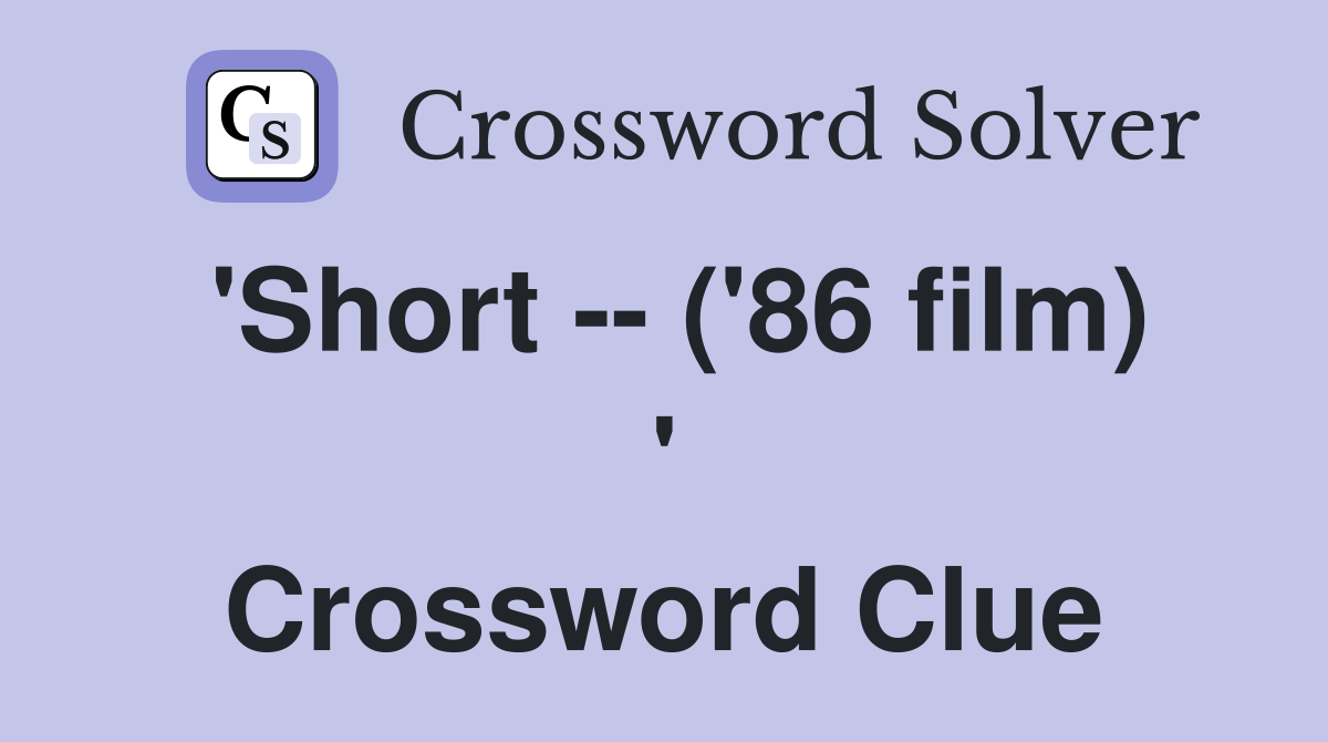 'Short -- ('86 film) ' Crossword Clue