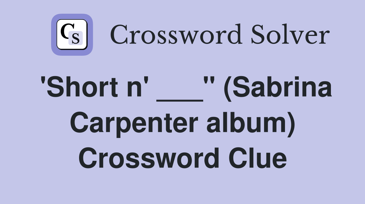 'Short n' ___" (Sabrina Carpenter album) Crossword Clue