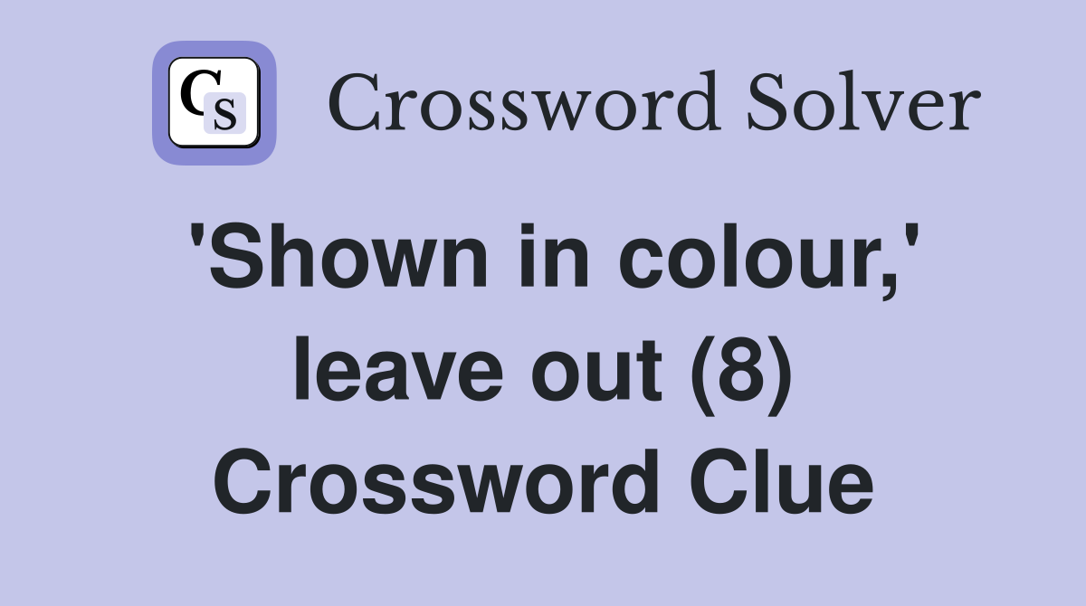 'Shown in colour,' leave out (8) Crossword Clue