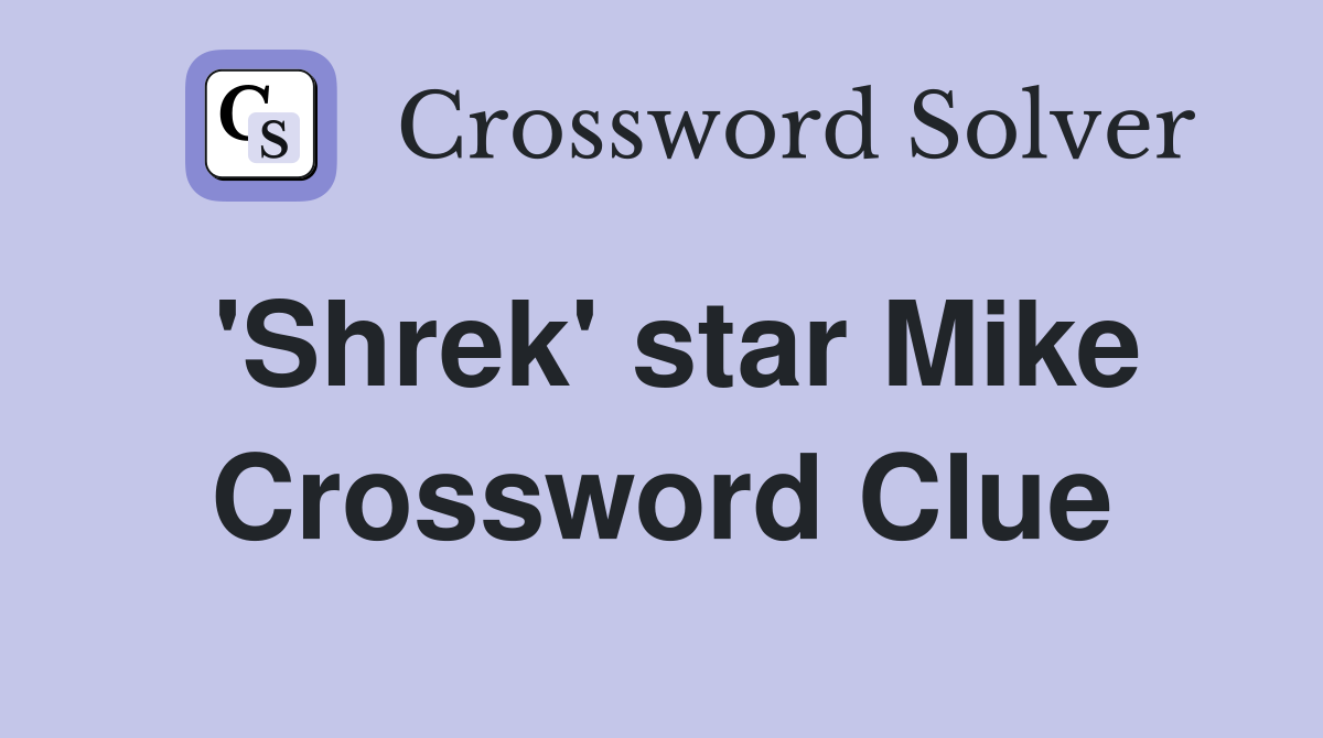 'Shrek' star Mike Crossword Clue