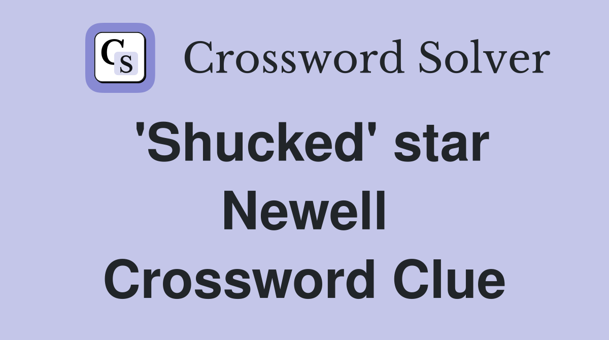 'Shucked' star Newell Crossword Clue