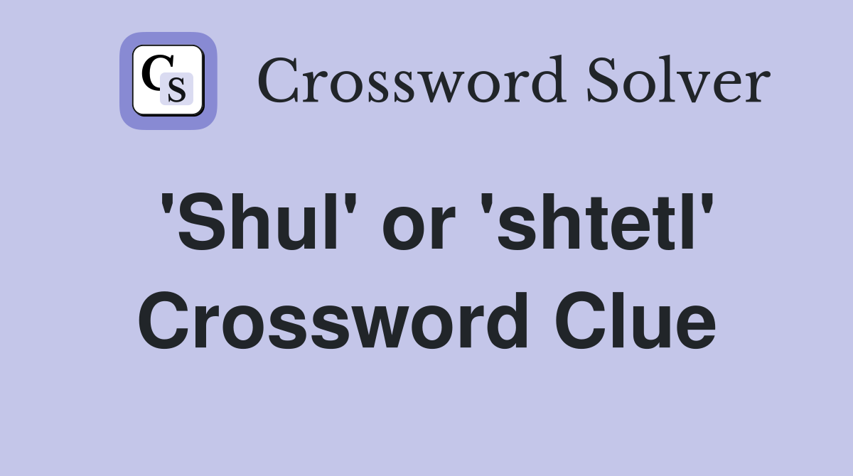 'Shul' or 'shtetl' Crossword Clue