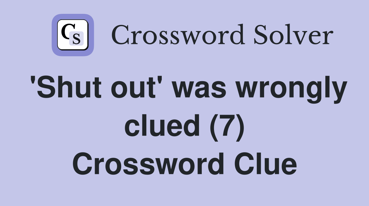 'Shut out' was wrongly clued (7) Crossword Clue