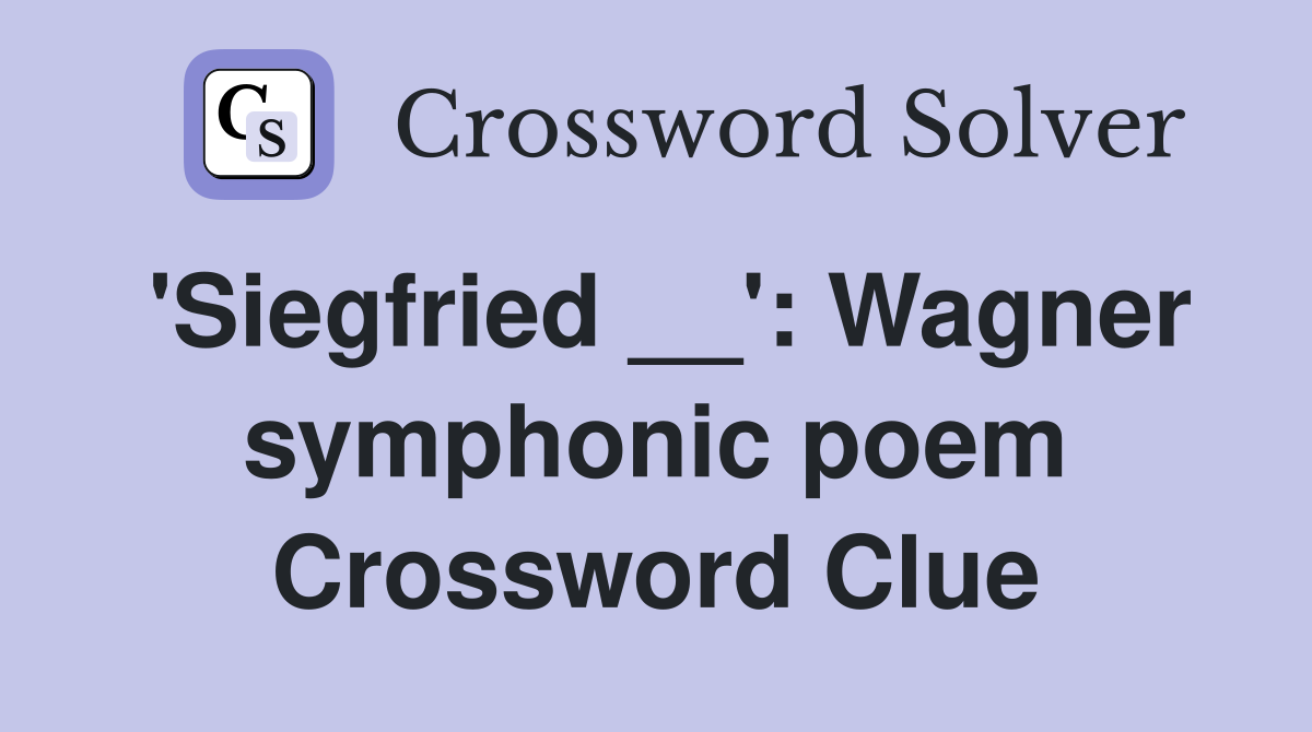'Siegfried __': Wagner symphonic poem Crossword Clue