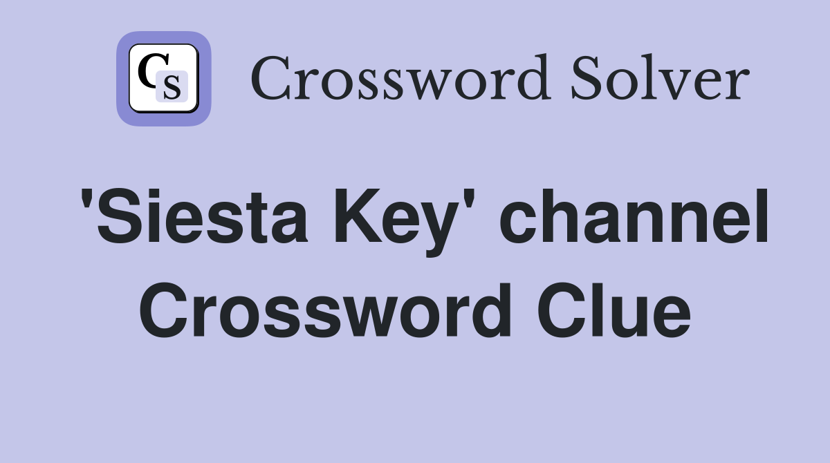 'Siesta Key' channel Crossword Clue