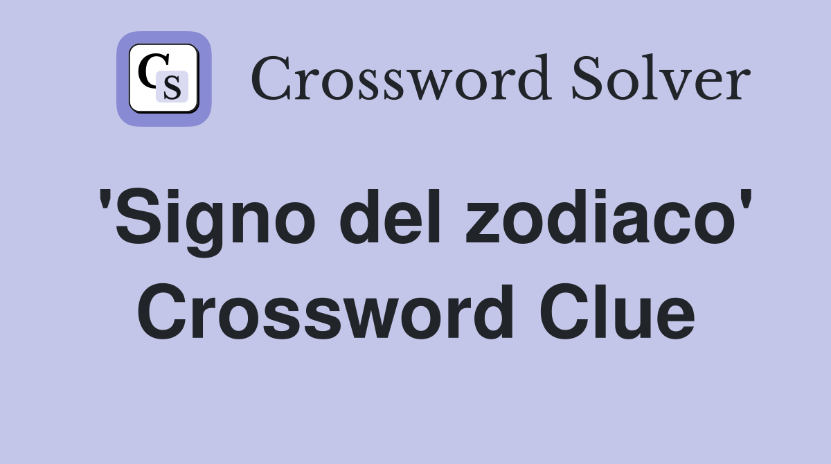 'Signo del zodiaco' Crossword Clue