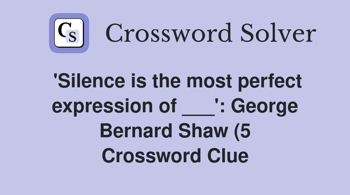 #39 Silence is the most perfect expression of #39 : George Bernard Shaw (5 #39 Silence is the most perfect expression of #39 : George Bernard Shaw (5