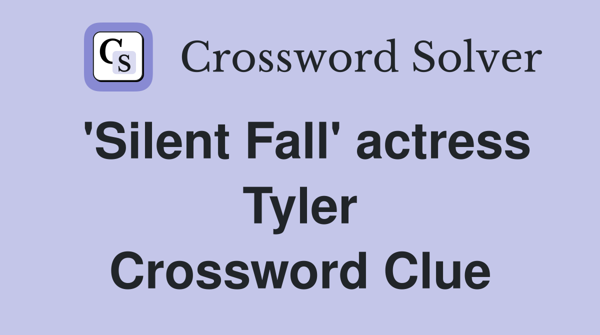 'Silent Fall' actress Tyler Crossword Clue