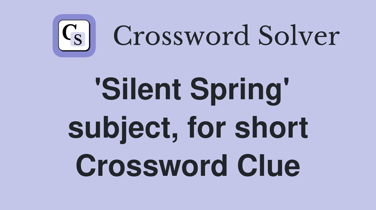'Silent Spring' subject, for short Crossword Clue