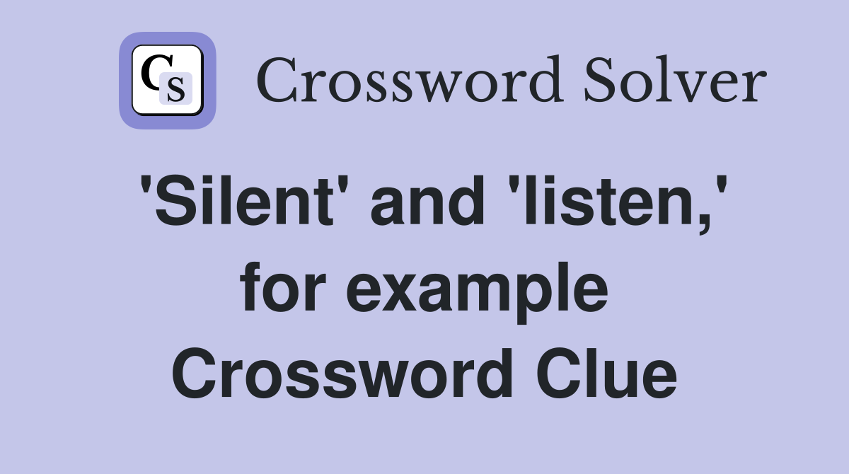 'Silent' and 'listen,' for example Crossword Clue