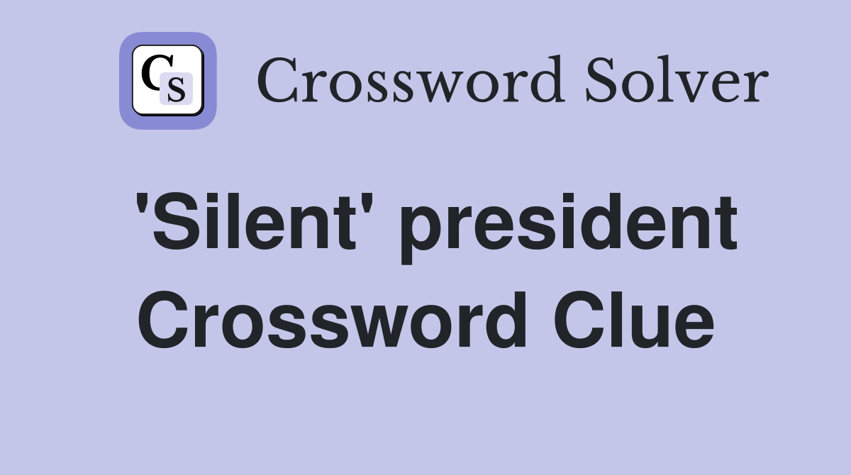 'Silent' president Crossword Clue