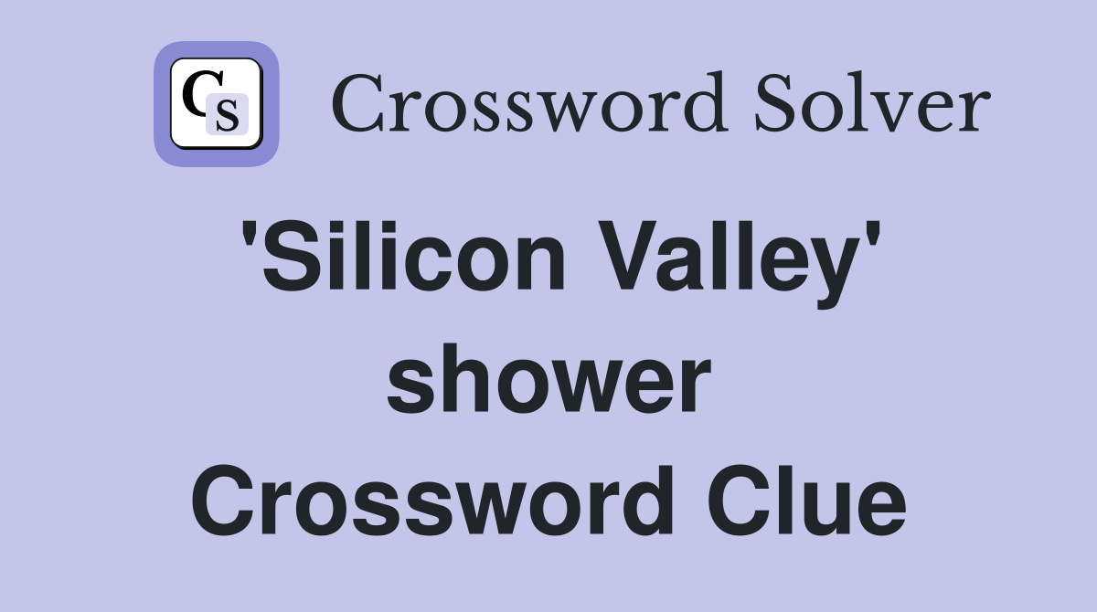 'Silicon Valley' shower Crossword Clue