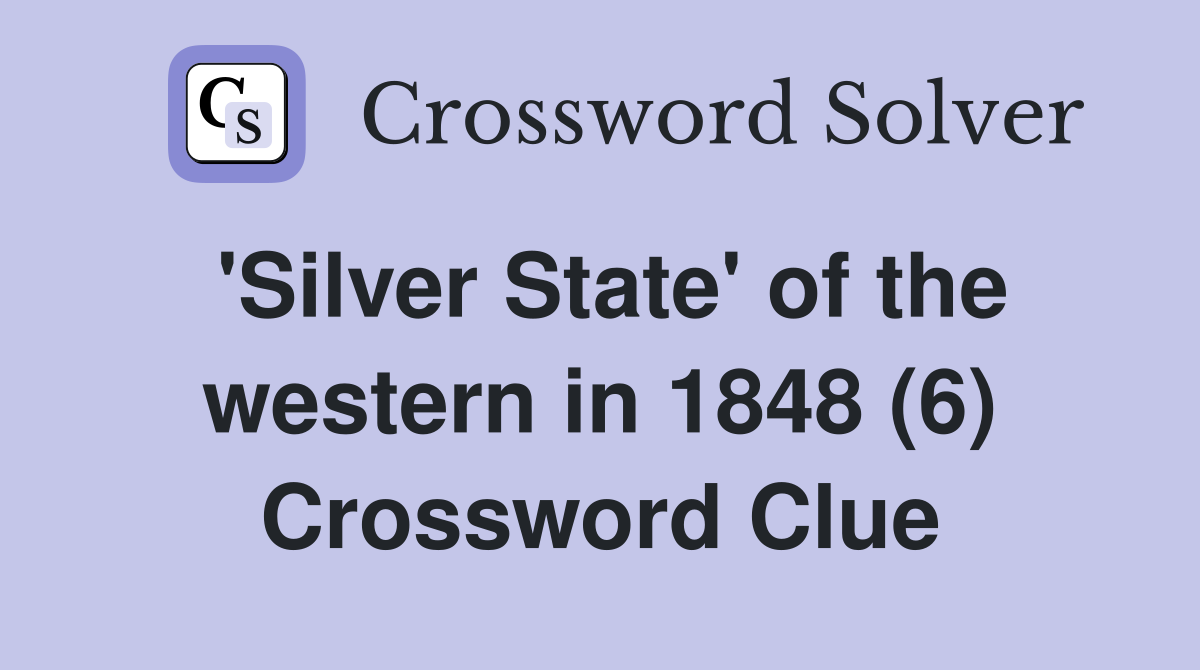 'Silver State' of the western in 1848 (6) Crossword Clue