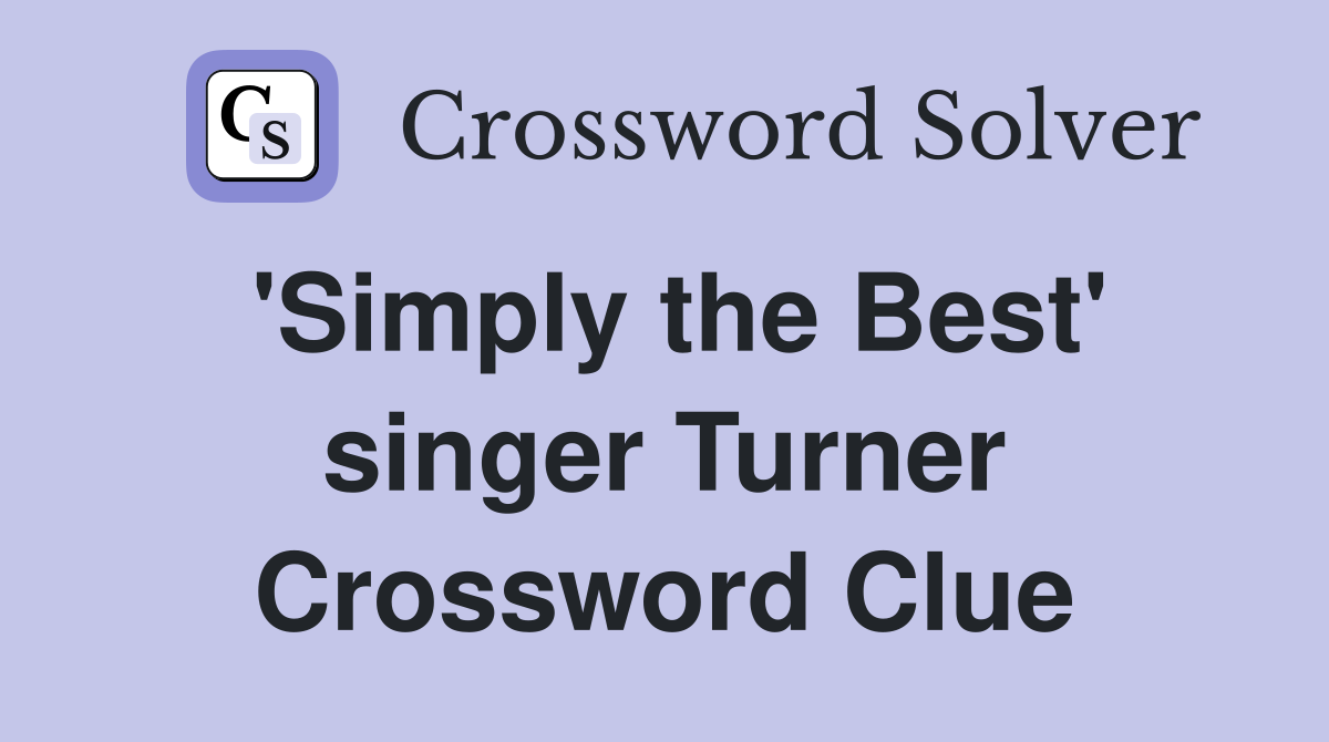 'Simply the Best' singer Turner Crossword Clue