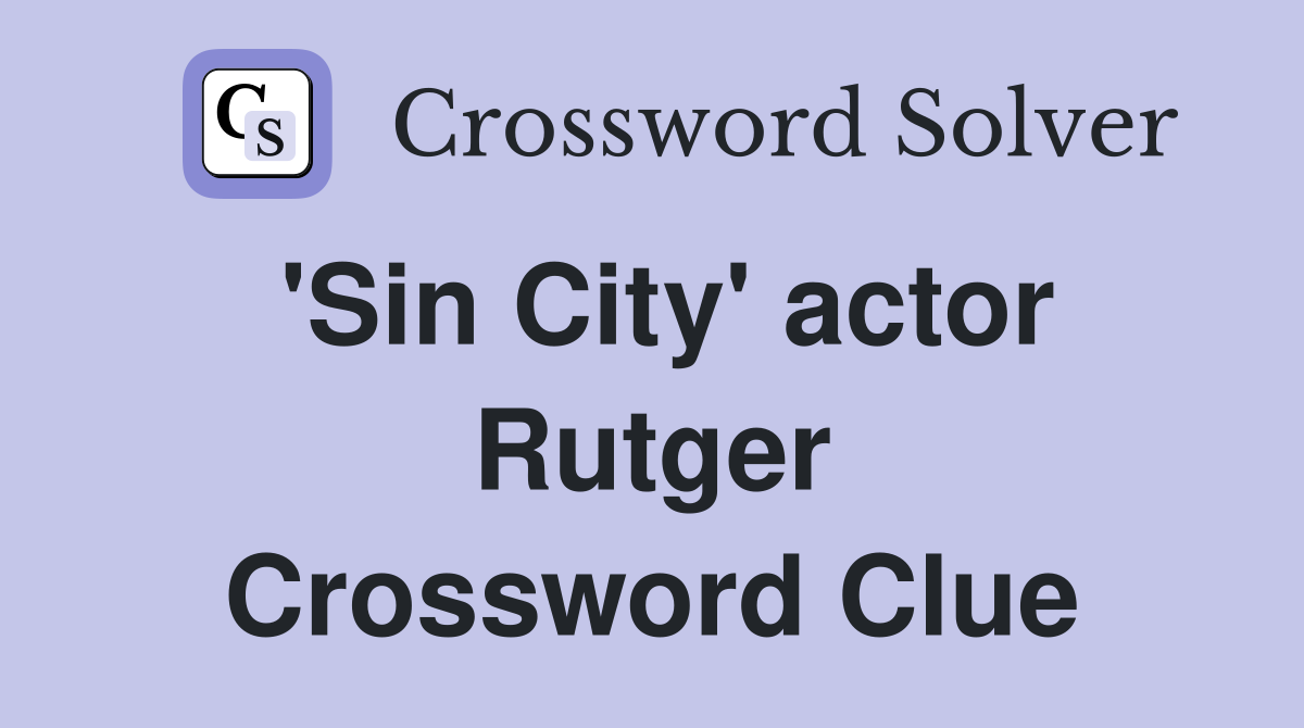 'Sin City' actor Rutger Crossword Clue