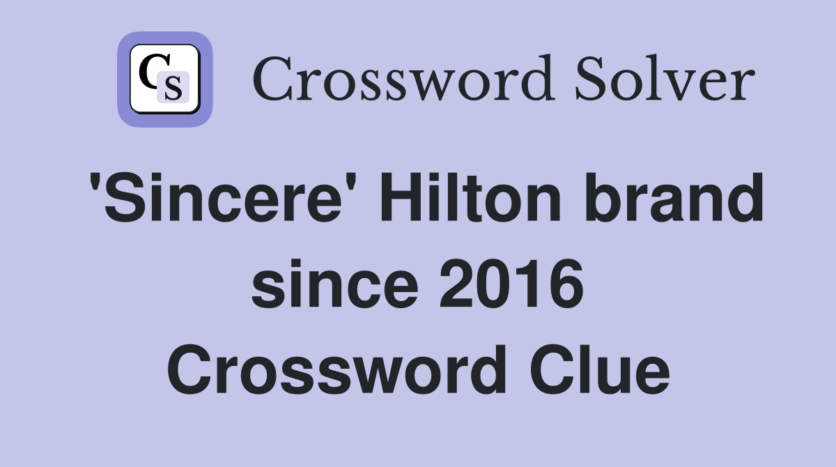 #39 Sincere #39 Hilton brand since 2016 Crossword Clue Answers Crossword