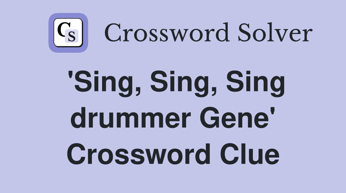 'Sing, Sing, Sing drummer Gene' Crossword Clue