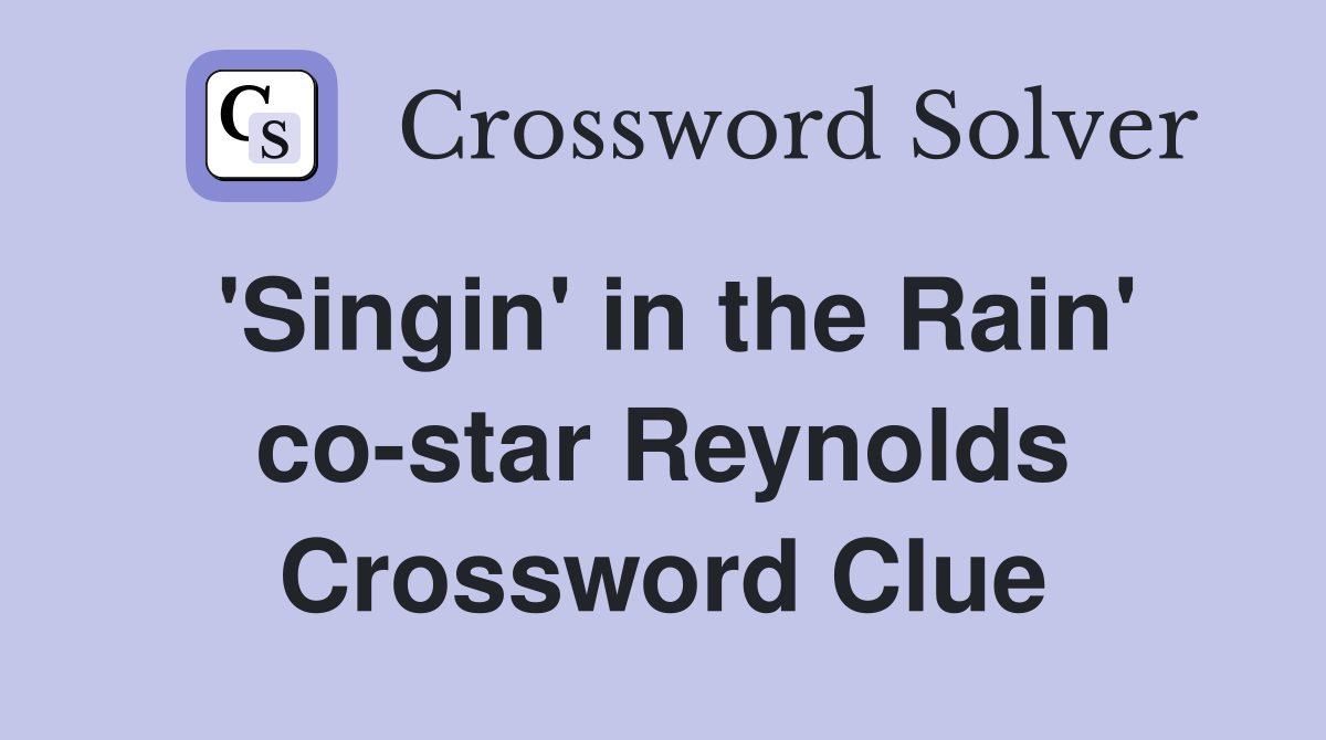 'Singin' in the Rain' co-star Reynolds Crossword Clue