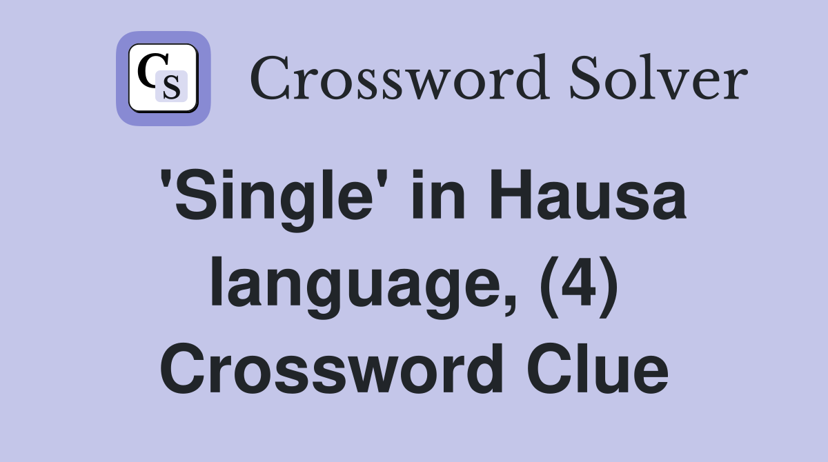 'Single' in Hausa language, (4) Crossword Clue