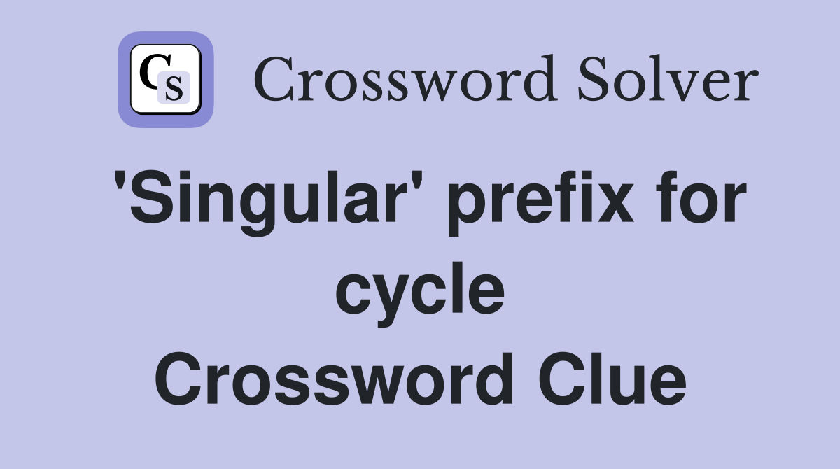 'Singular' prefix for cycle Crossword Clue