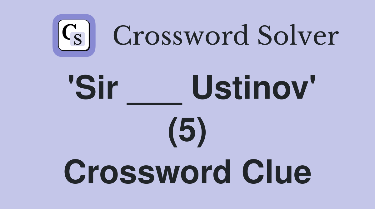 'Sir ___ Ustinov' (5) Crossword Clue