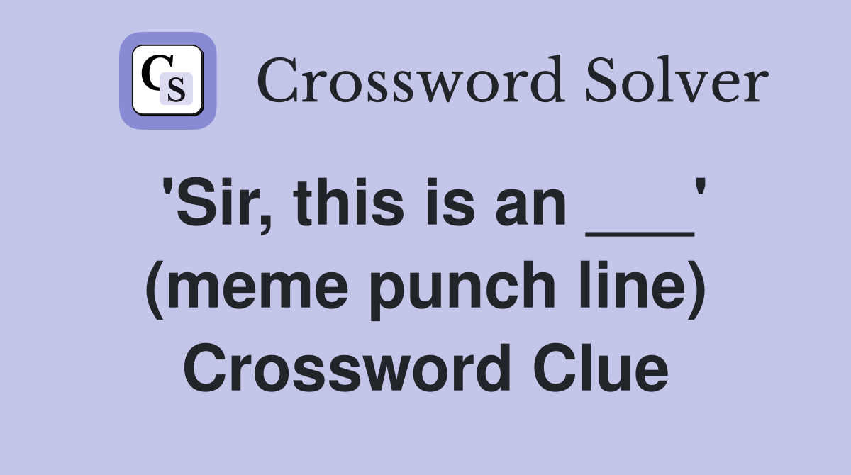 'Sir, this is an ___' (meme punch line) Crossword Clue