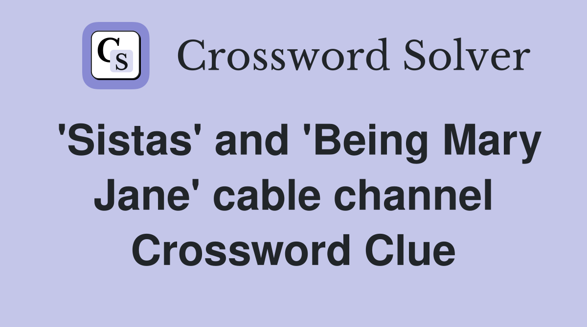 'Sistas' and 'Being Mary Jane' cable channel Crossword Clue