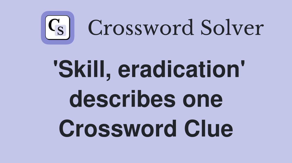 'Skill, eradication' describes one Crossword Clue