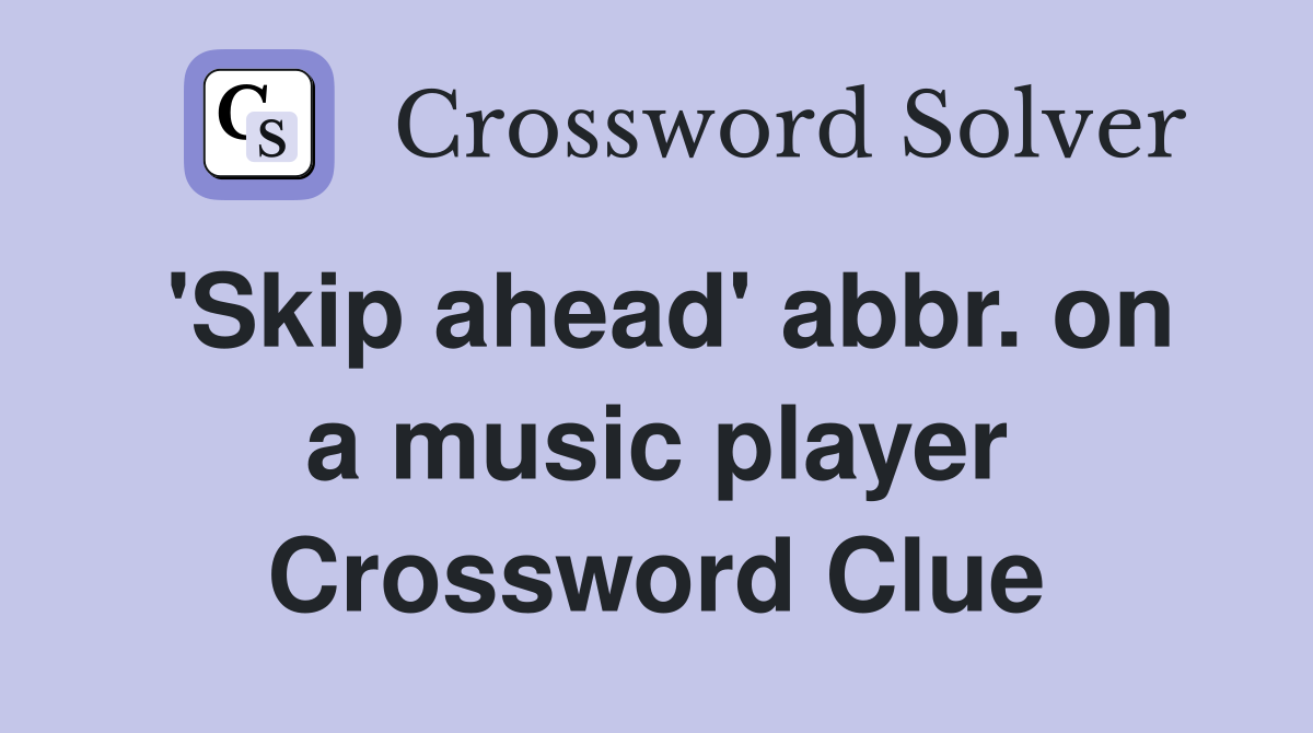 'Skip ahead' abbr. on a music player Crossword Clue