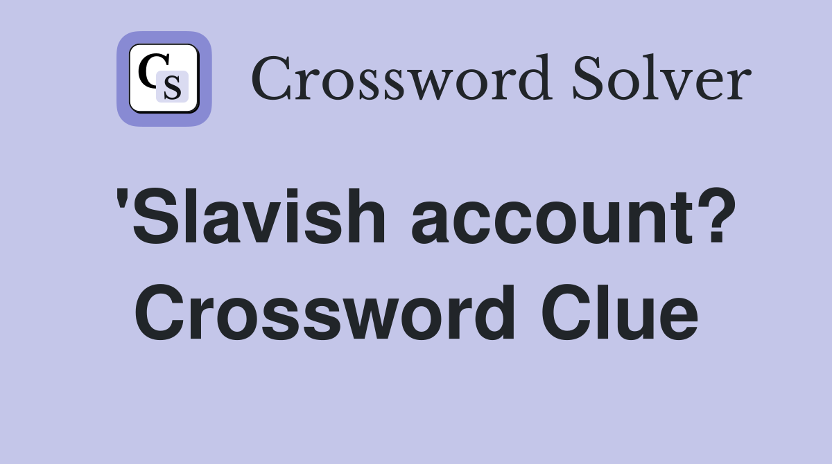'Slavish account? Crossword Clue