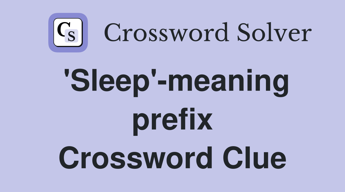 'Sleep'-meaning prefix Crossword Clue