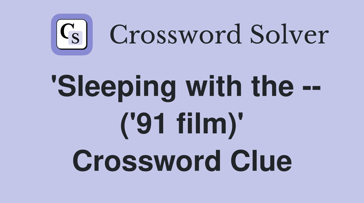 'Sleeping with the -- ('91 film)' Crossword Clue