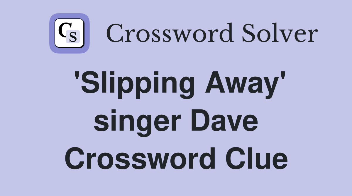 'Slipping Away' singer Dave Crossword Clue