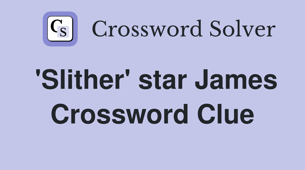 'Slither' star James Crossword Clue